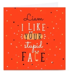 Card Factory Personalised Valentine's Day Card - Stupid Face