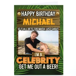 Card Factory Photo Birthday Card - I'm A Celebrity... Get Me Out A Beer!